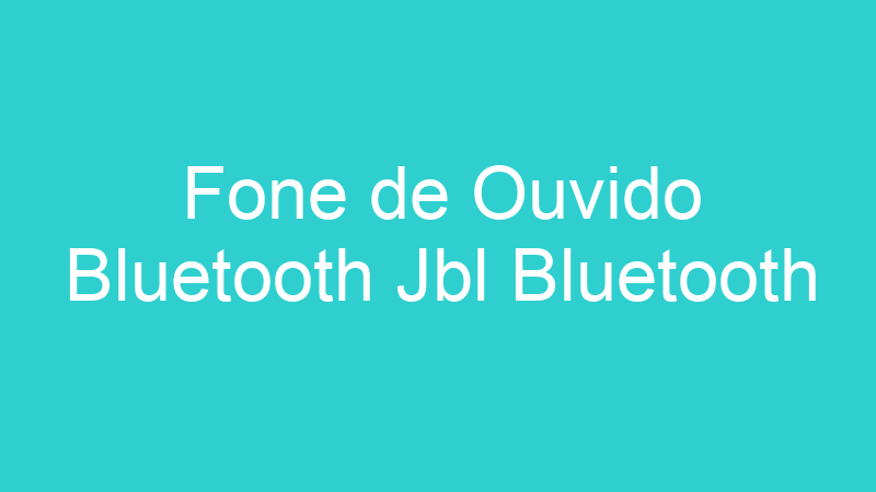 Fone de Ouvido Bluetooth Jbl Bluetooth