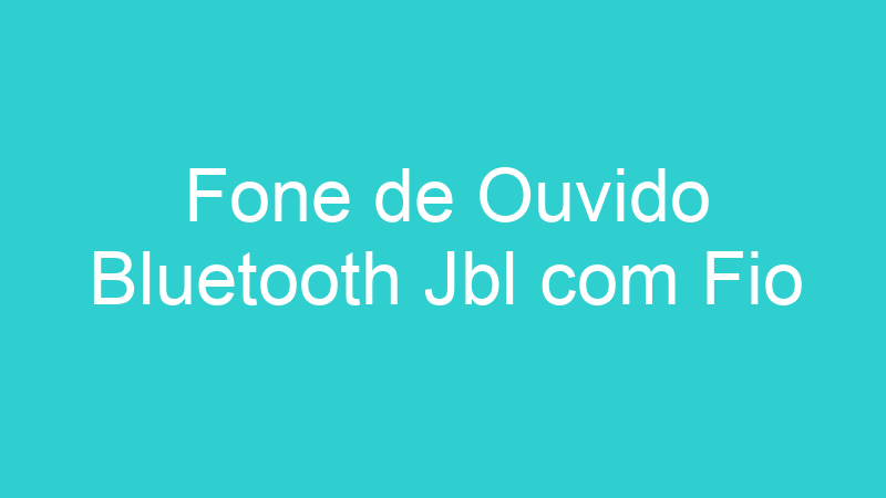 Fone de Ouvido Bluetooth Jbl com Fio