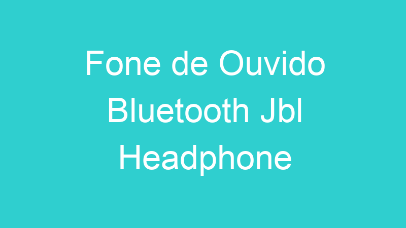 Fone de Ouvido Bluetooth Jbl Headphone