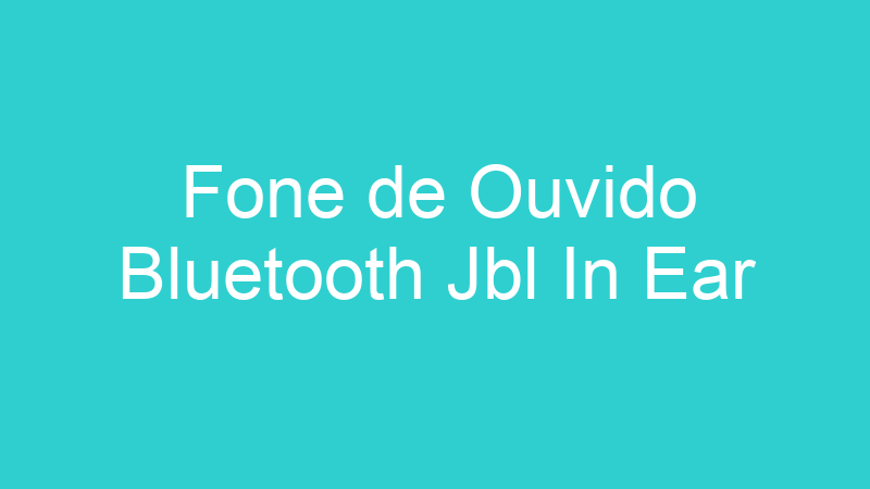 Fone de Ouvido Bluetooth Jbl In Ear