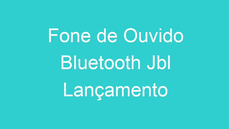 Fone de Ouvido Bluetooth Jbl Lançamento