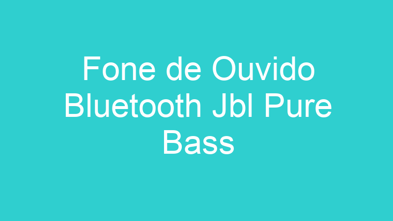 Fone de Ouvido Bluetooth Jbl Pure Bass
