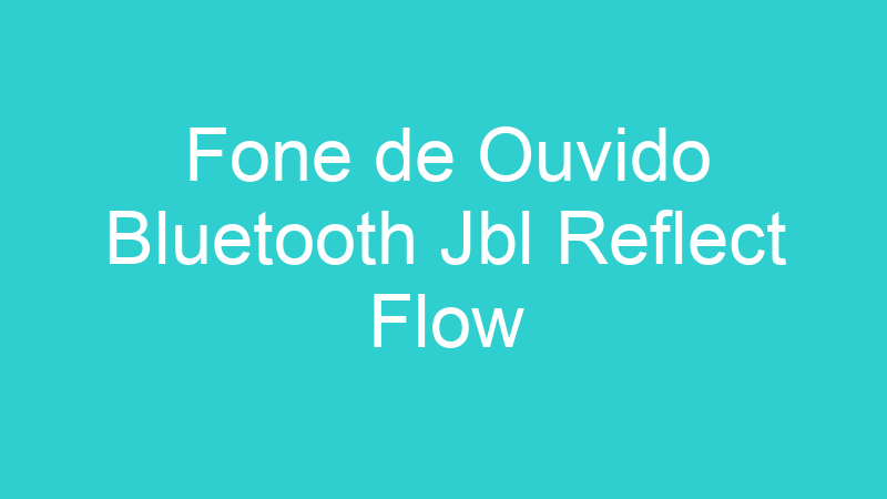Fone de Ouvido Bluetooth Jbl Reflect Flow
