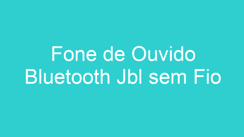 Fone de Ouvido Bluetooth Jbl sem Fio