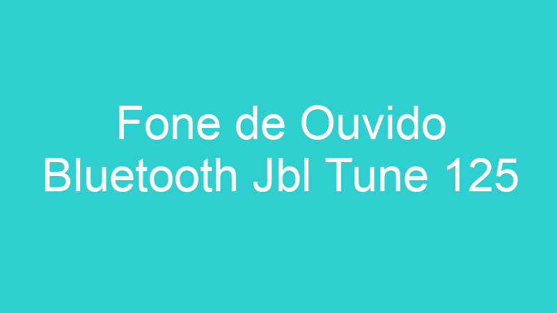 Fone de Ouvido Bluetooth Jbl Tune 125