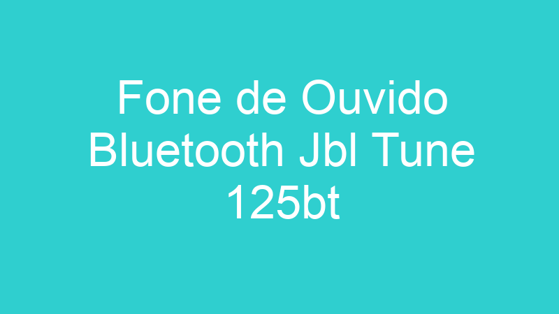 Fone de Ouvido Bluetooth Jbl Tune 125bt