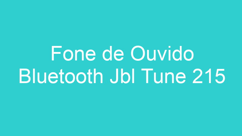 Fone de Ouvido Bluetooth Jbl Tune 215