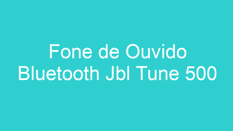 Fone de Ouvido Bluetooth Jbl Tune 500