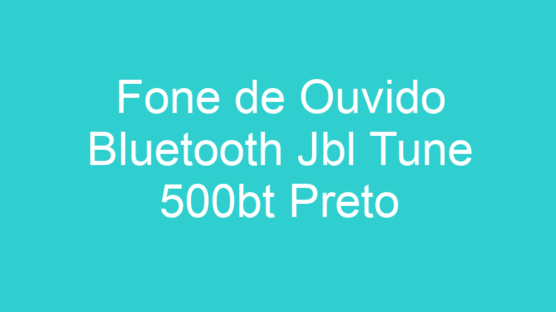 Fone de Ouvido Bluetooth Jbl Tune 500bt Preto