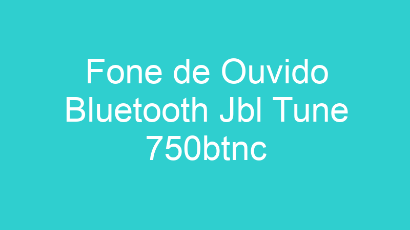 Fone de Ouvido Bluetooth Jbl Tune 750btnc