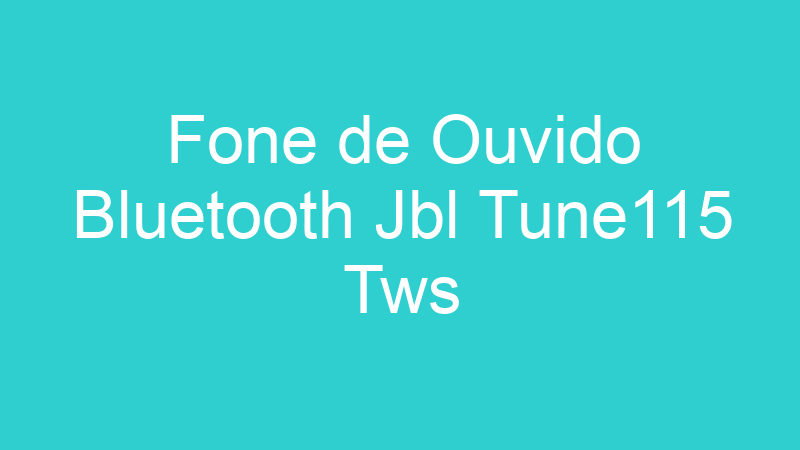 Fone de Ouvido Bluetooth Jbl Tune115 Tws