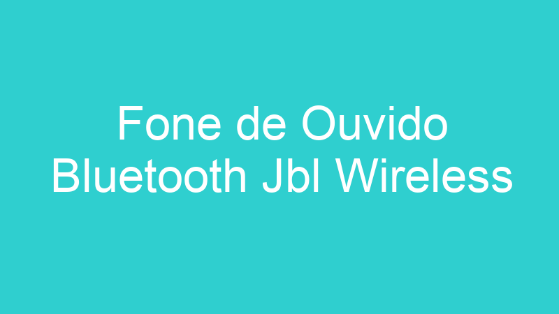 Fone de Ouvido Bluetooth Jbl Wireless