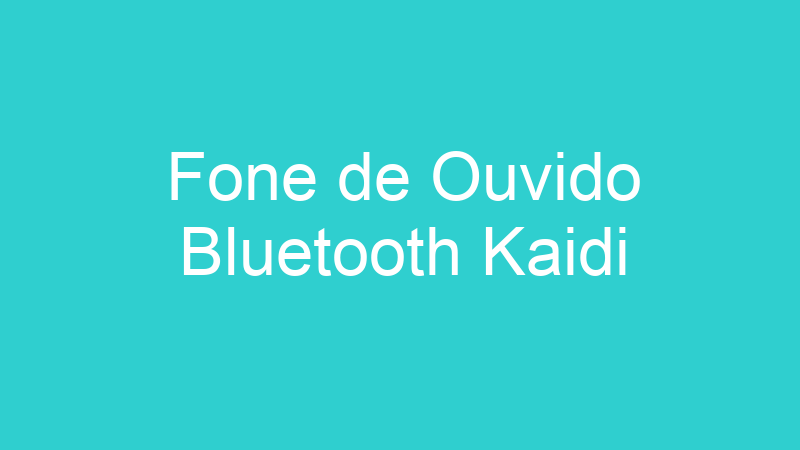 Fone de Ouvido Bluetooth Kaidi