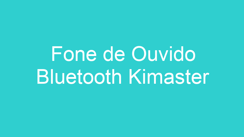 Fone de Ouvido Bluetooth Kimaster