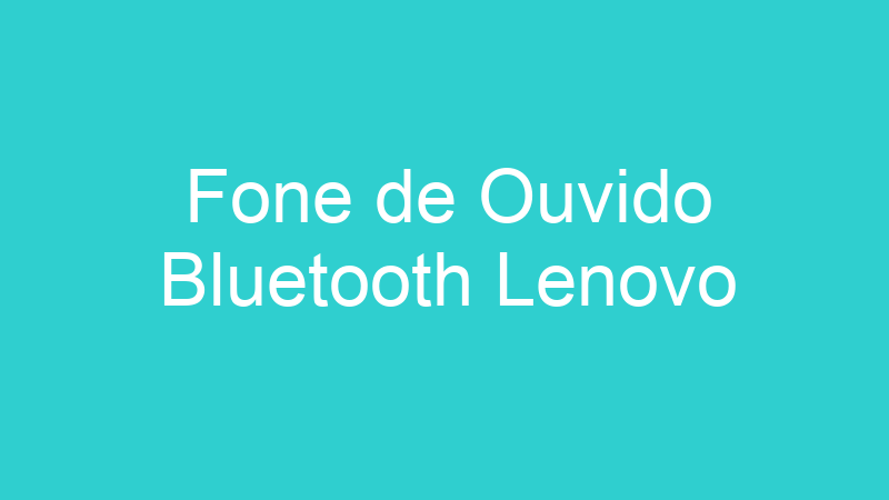 Fone de Ouvido Bluetooth Lenovo