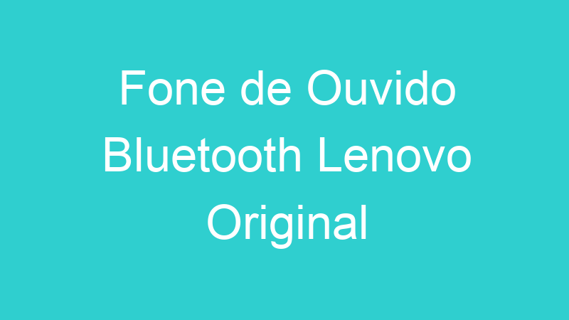 Fone de Ouvido Bluetooth Lenovo Original