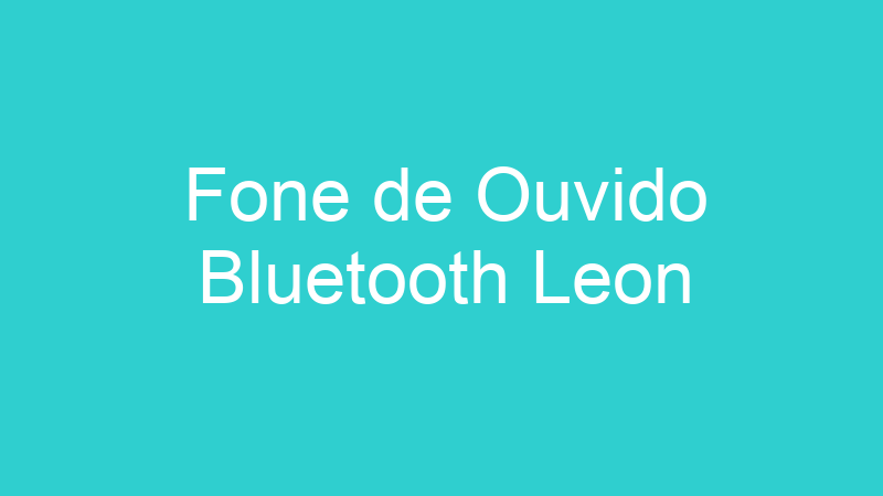 Fone de Ouvido Bluetooth Leon
