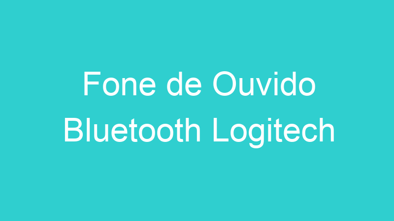 Fone de Ouvido Bluetooth Logitech