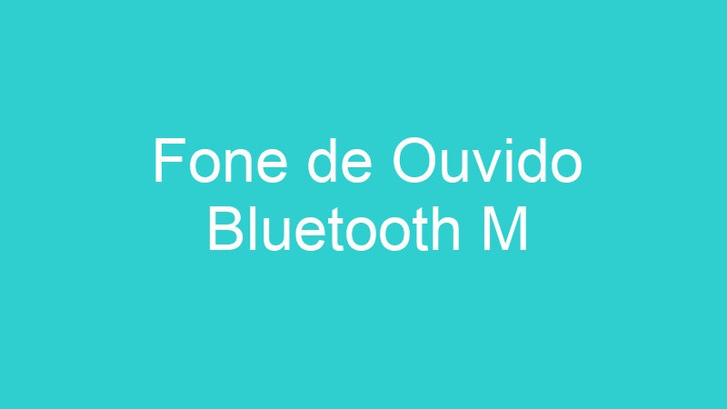 Fone de Ouvido Bluetooth M