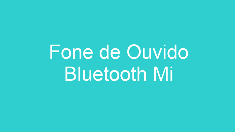Fone de Ouvido Bluetooth Mi