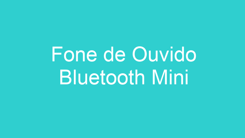Fone de Ouvido Bluetooth Mini