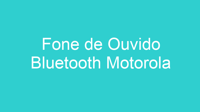Fone de Ouvido Bluetooth Motorola