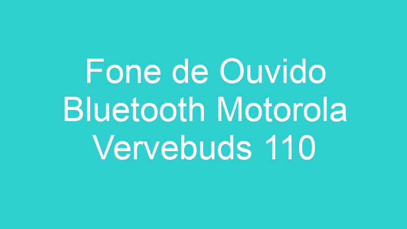 Fone de Ouvido Bluetooth Motorola Vervebuds 110