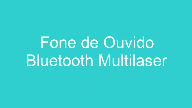 Fone de Ouvido Bluetooth Multilaser
