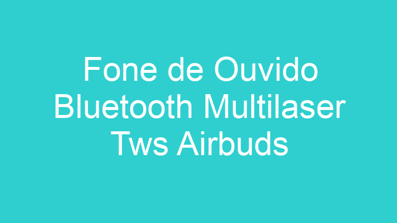 Fone de Ouvido Bluetooth Multilaser Tws Airbuds