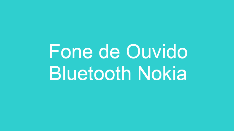 Fone de Ouvido Bluetooth Nokia