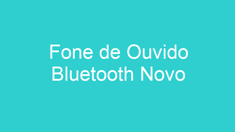 Fone de Ouvido Bluetooth Novo