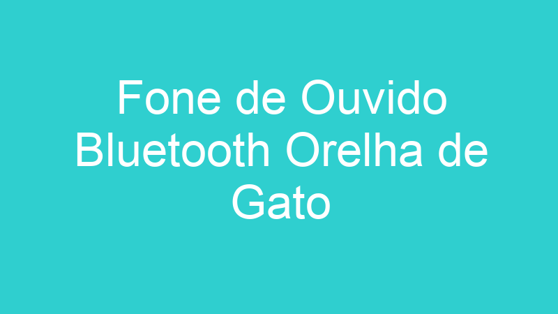 Fone de Ouvido Bluetooth Orelha de Gato