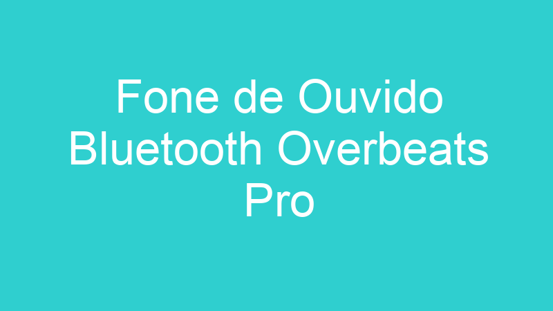 Fone de Ouvido Bluetooth Overbeats Pro