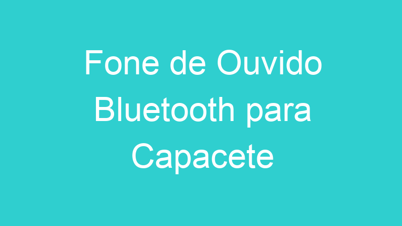 Fone de Ouvido Bluetooth para Capacete