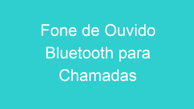 Fone de Ouvido Bluetooth para Chamadas