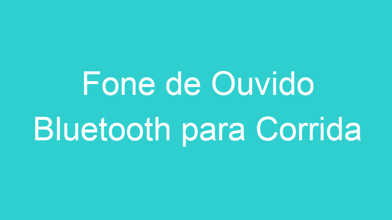 Fone de Ouvido Bluetooth para Corrida