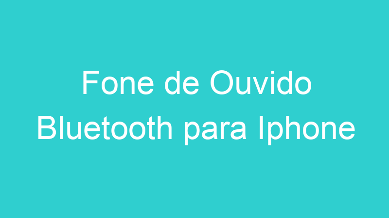 Fone de Ouvido Bluetooth para Iphone