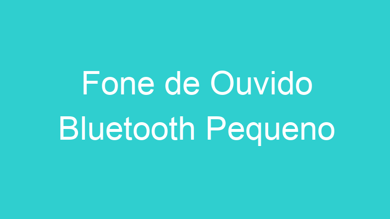 Fone de Ouvido Bluetooth Pequeno