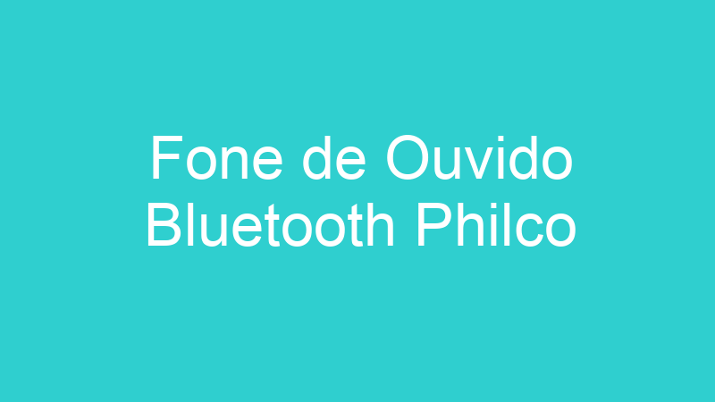 Fone de Ouvido Bluetooth Philco