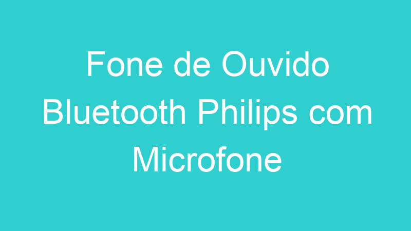 Fone de Ouvido Bluetooth Philips com Microfone