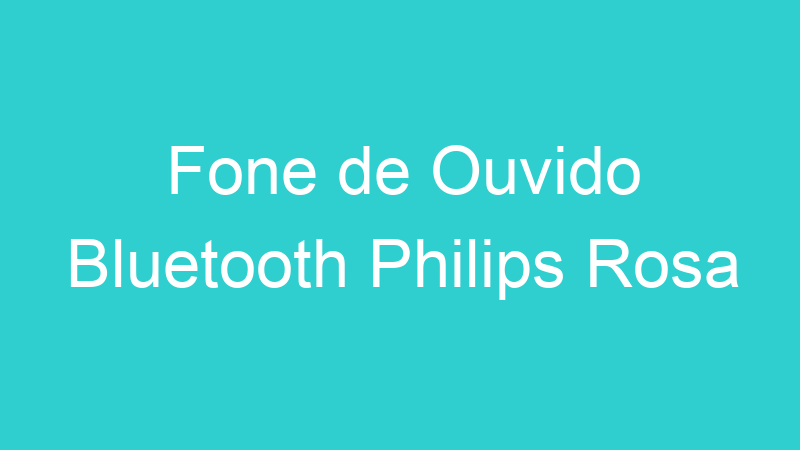Fone de Ouvido Bluetooth Philips Rosa