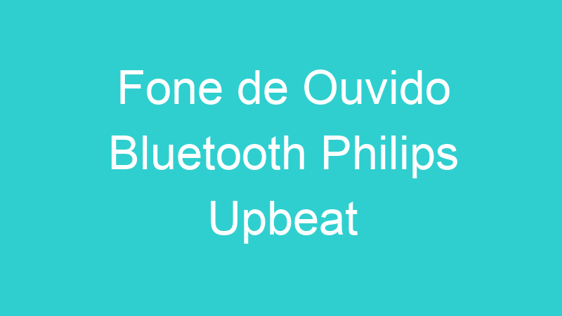 Fone de Ouvido Bluetooth Philips Upbeat