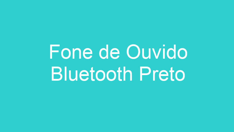 Fone de Ouvido Bluetooth Preto