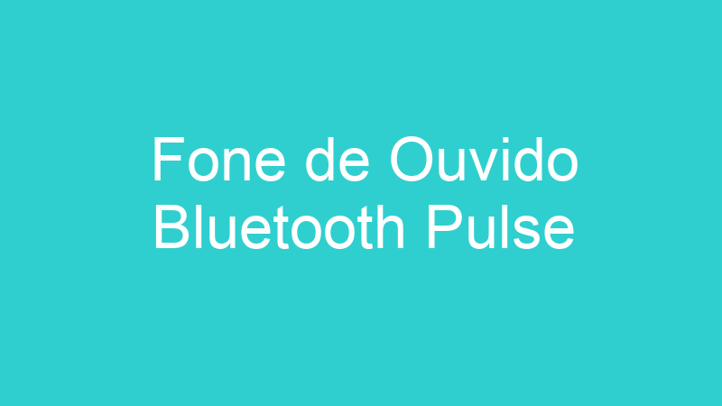 Fone de Ouvido Bluetooth Pulse