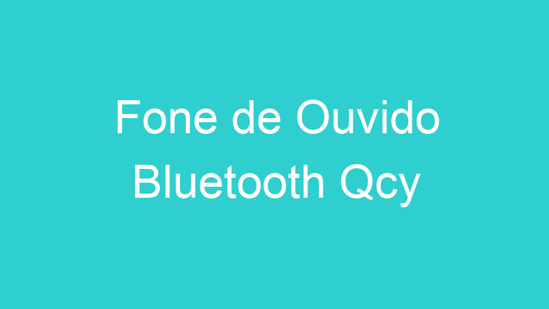 Fone de Ouvido Bluetooth Qcy