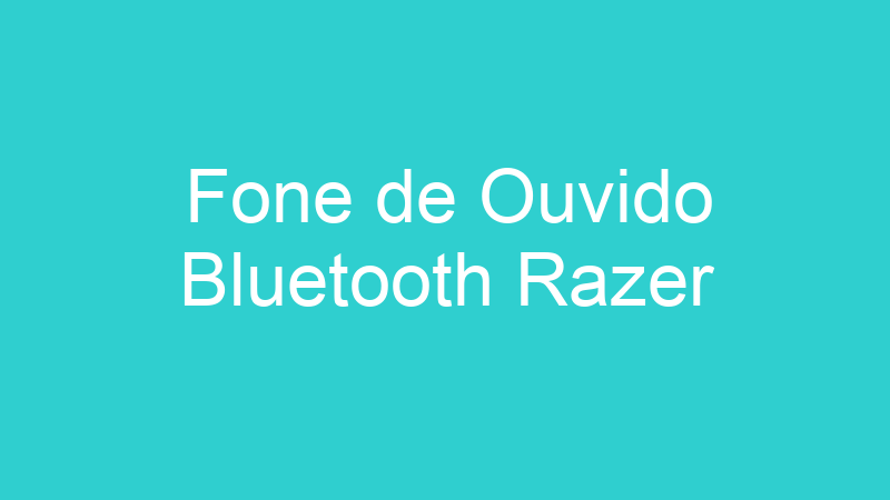 Fone de Ouvido Bluetooth Razer