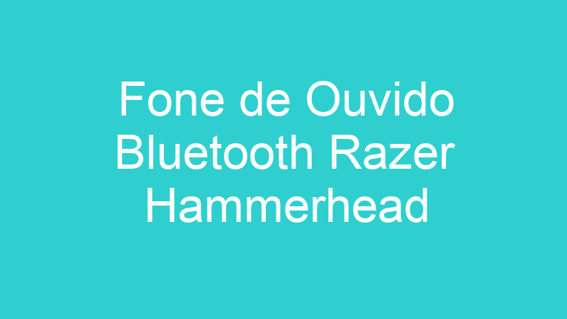 Fone de Ouvido Bluetooth Razer Hammerhead