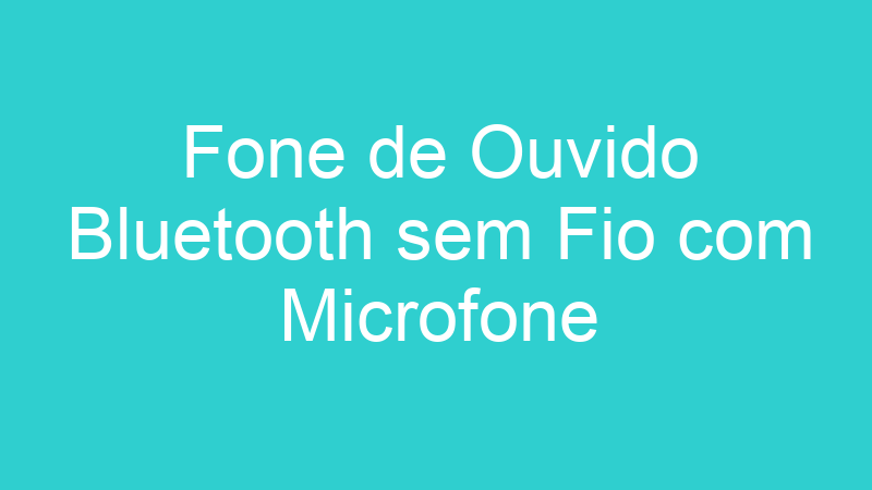 Fone de Ouvido Bluetooth sem Fio com Microfone