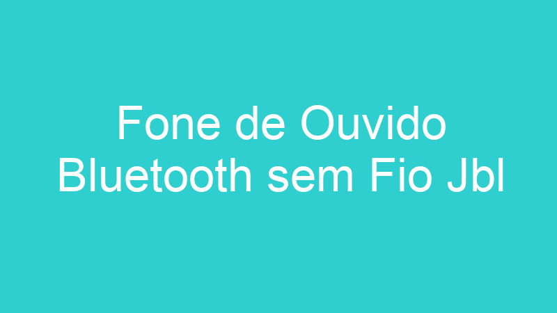 Fone de Ouvido Bluetooth sem Fio Jbl