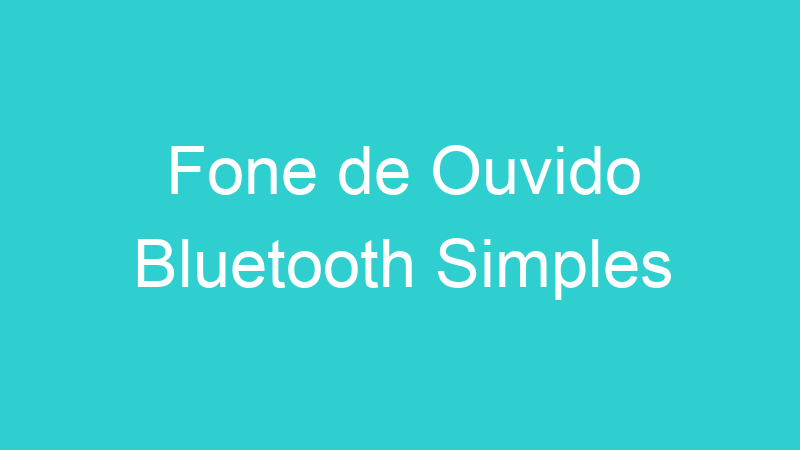 Fone de Ouvido Bluetooth Simples